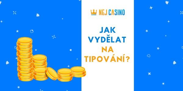 jak vydelat penize na tipovani